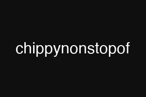 chippynonstopof