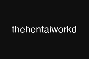 thehentaiworkd