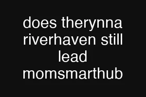 does therynna riverhaven still lead momsmarthub