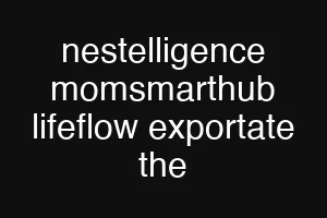 nestelligence momsmarthub lifeflow exportate the