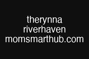 therynna riverhaven momsmarthub.com
