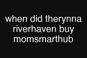 when did therynna riverhaven buy momsmarthub